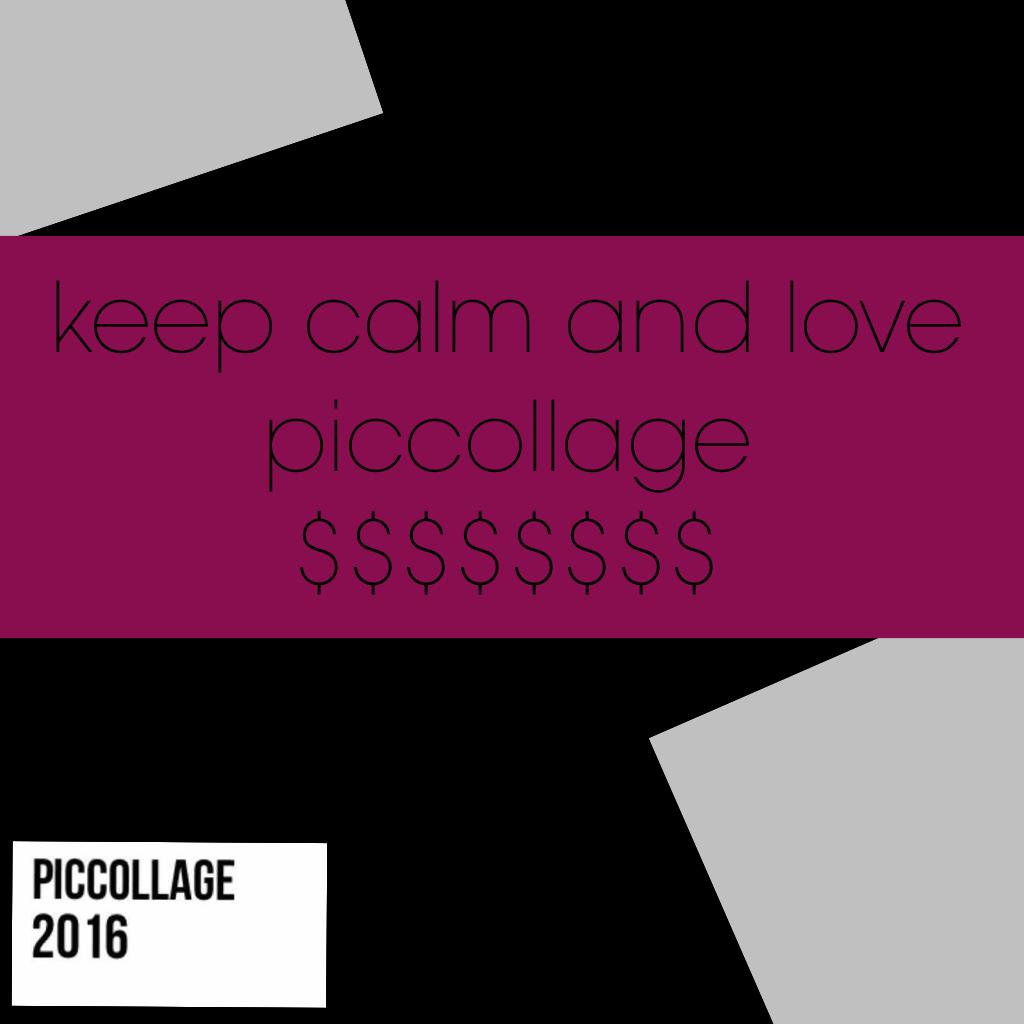 keep calm and love piccollage
$$$$$$$$