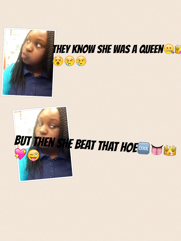 But then she beat that hoe🆒👅👑💖😜