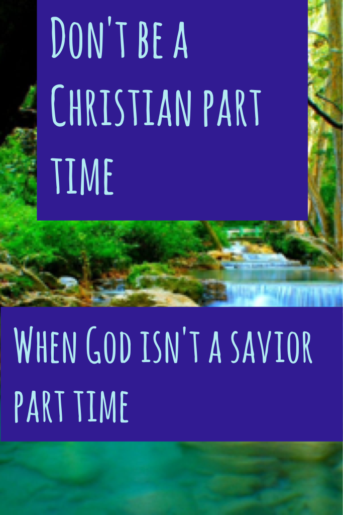 Don't be a Christian part time