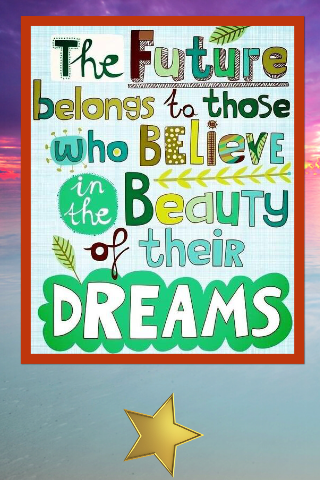 Believe in beautiful dreams! 