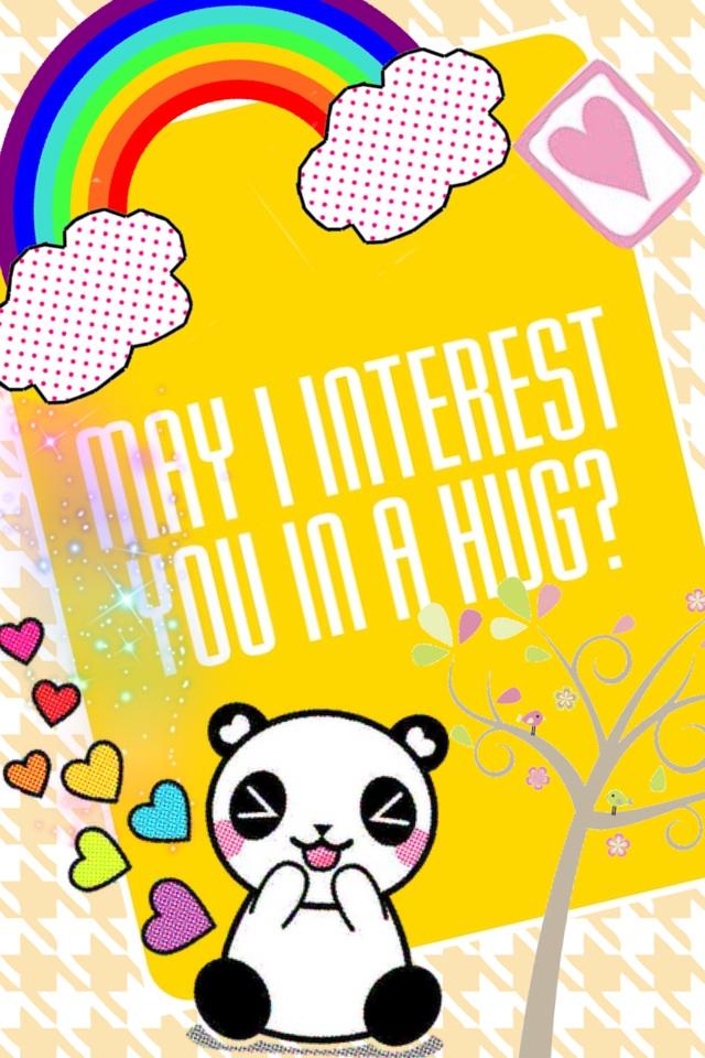 May I interest you in a hug? 
