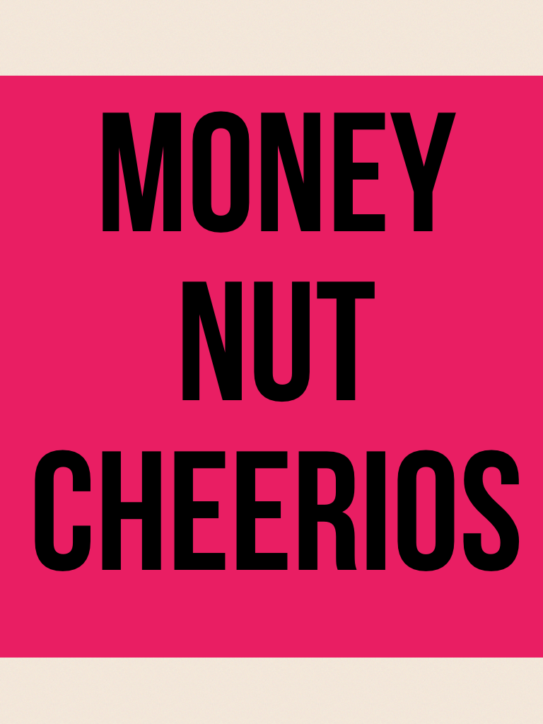 Money nut Cheerios 