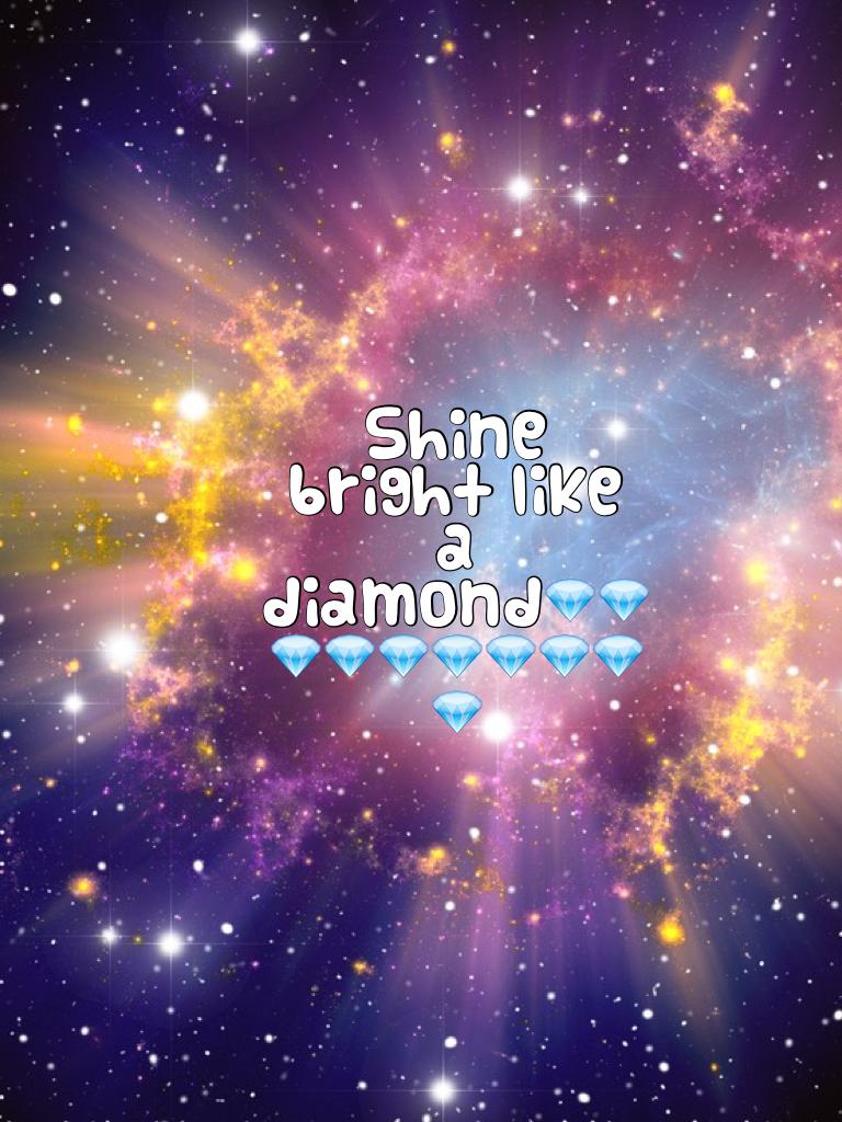 Shine bright like a diamond💎💎💎💎💎💎💎💎💎💎