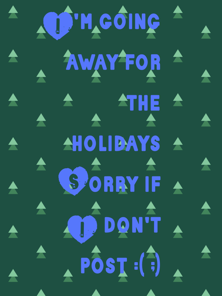 I'm going away for the holidays 
Sorry if I don't post :( ;)