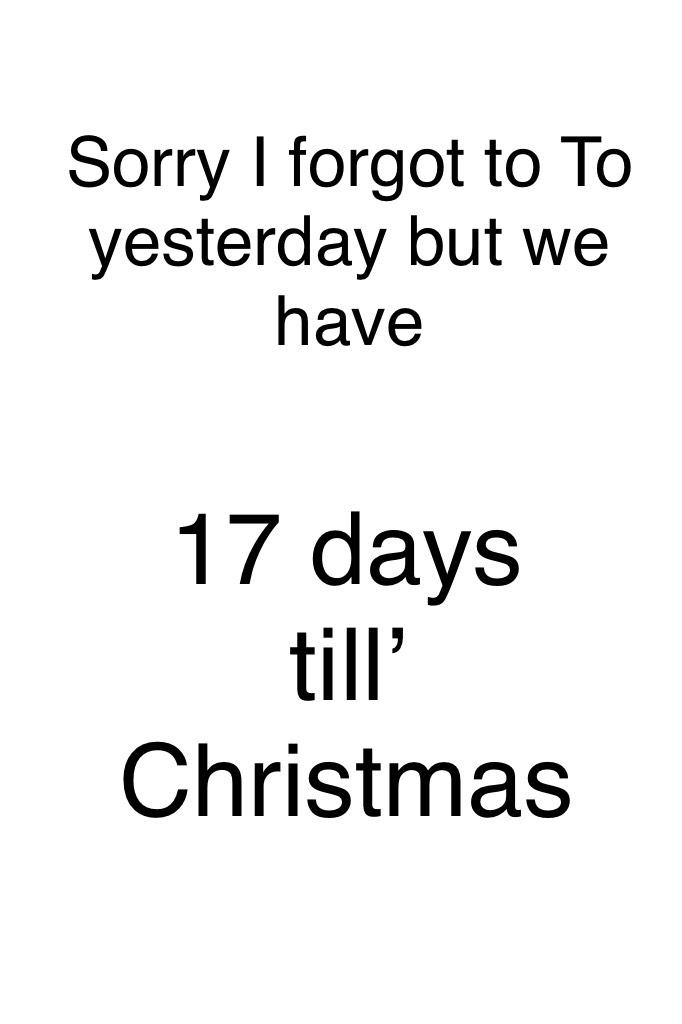 17 days till’ Christmas oh yeah