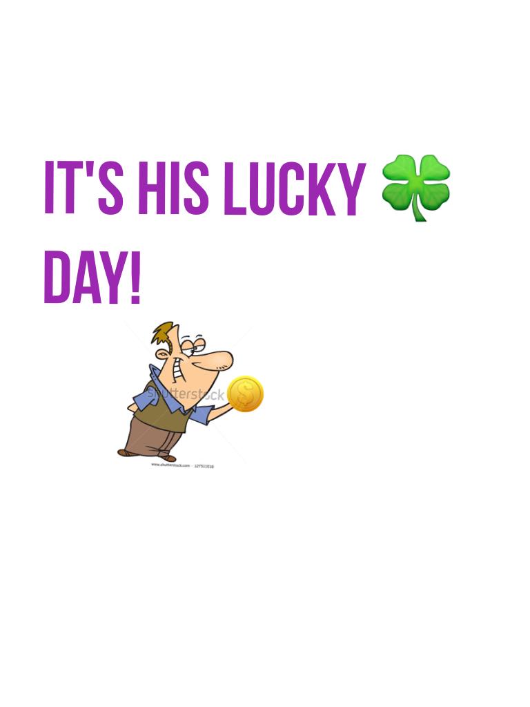 It's his lucky 🍀 day!