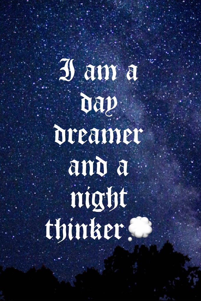 I am a day dreamer and a night thinker💭