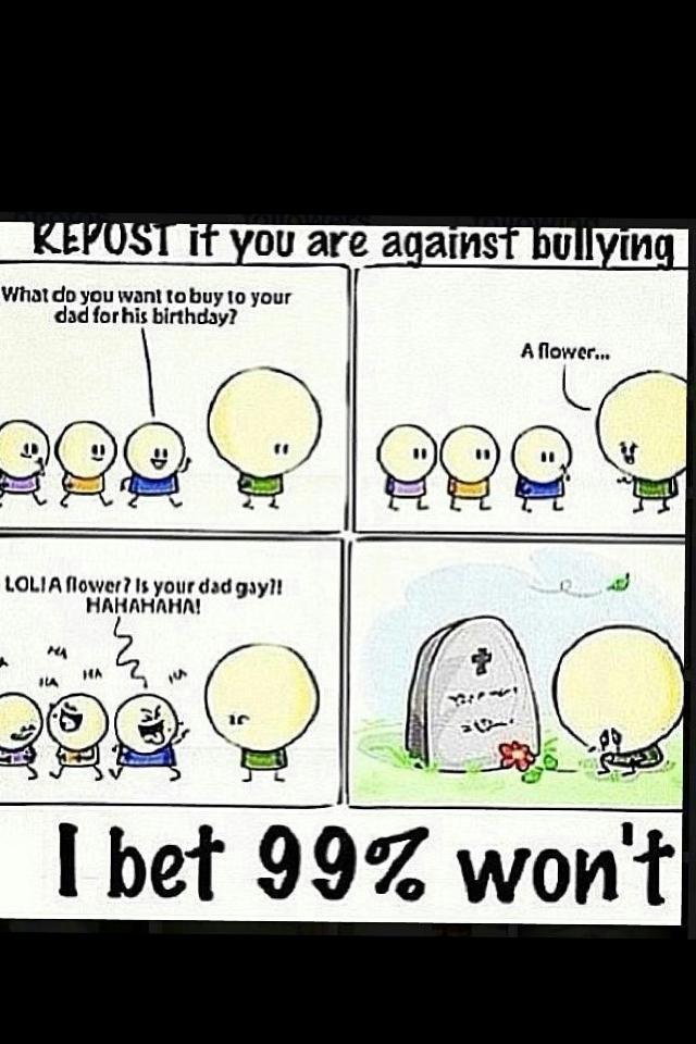 Repost if u are against bullying 