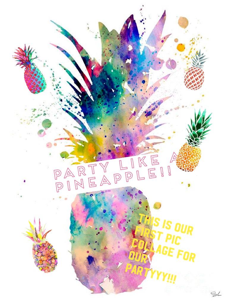 PARTY LIKE A PINEAPPLE!!🍍🍍🍍💗🤪😝 COME JOIN OUR PARTY!