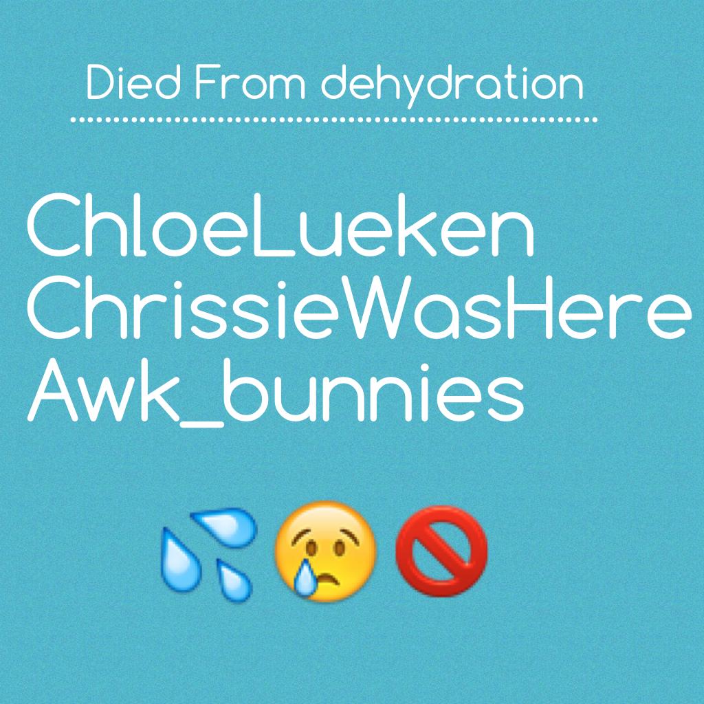 People that died from dehydration 😢🚫💦