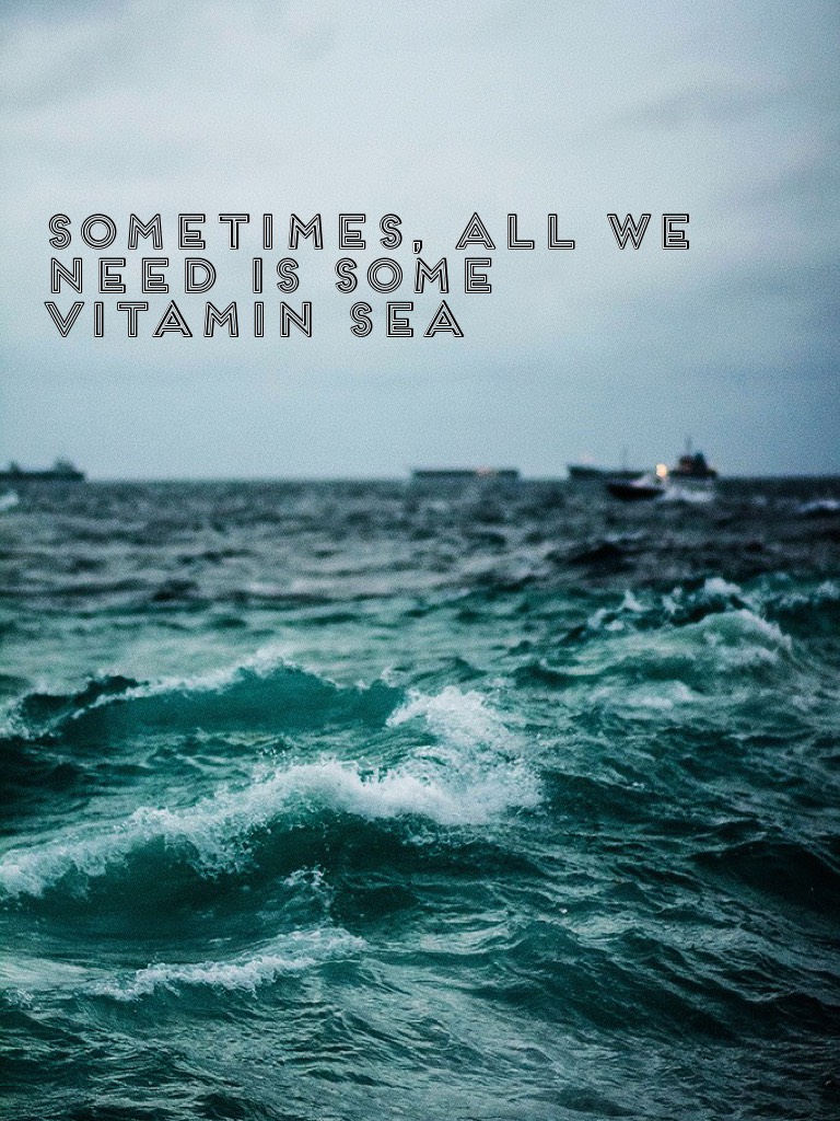 Sometimes, all we need is some vitamin sea