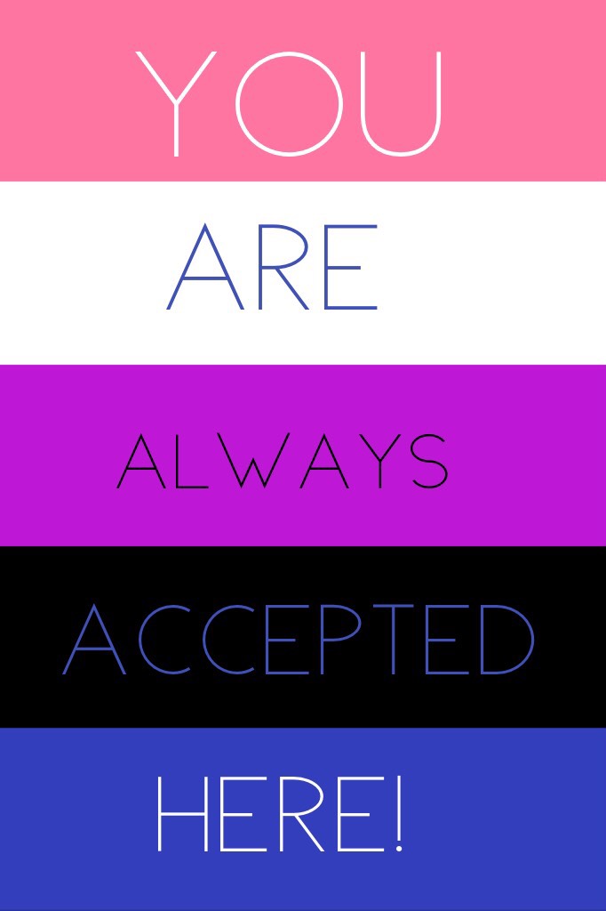 You are always accepted here #genderfluid 
