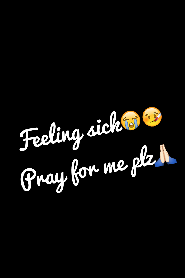 Feeling sick😭🤒
Pray for me plz🙏🏻