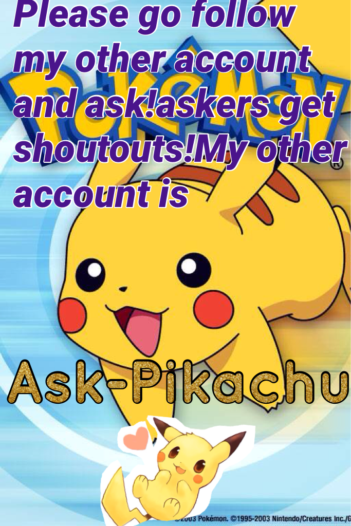 Ask-Pikachu follow my other account
