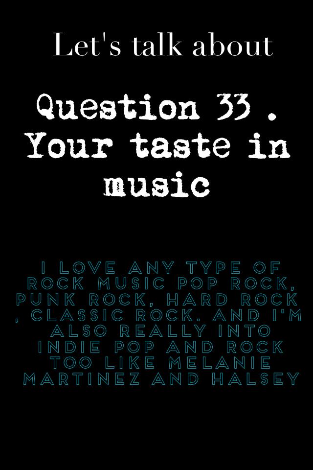 Question 33 . Your taste in music 