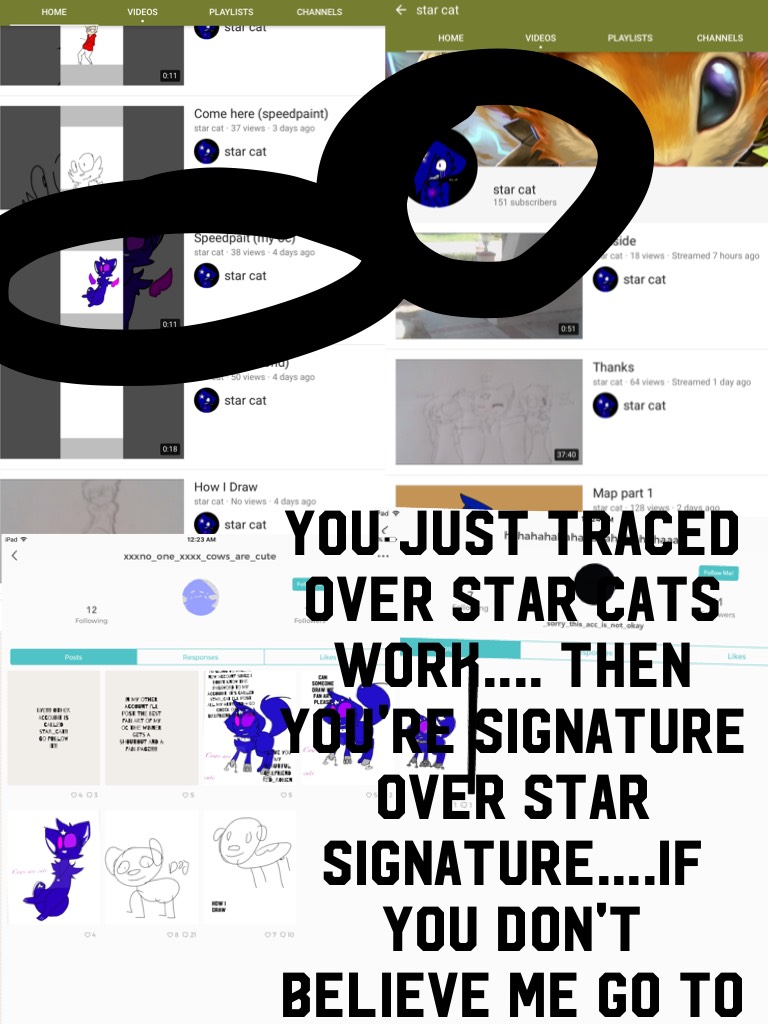 You just traced over star cats work.... then you're signature over star signature....if you don't believe me go to her channel 
