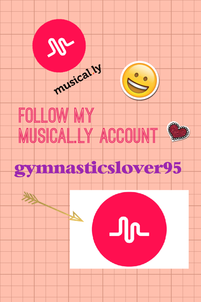 Follow my musical.ly account gumnasticslover95