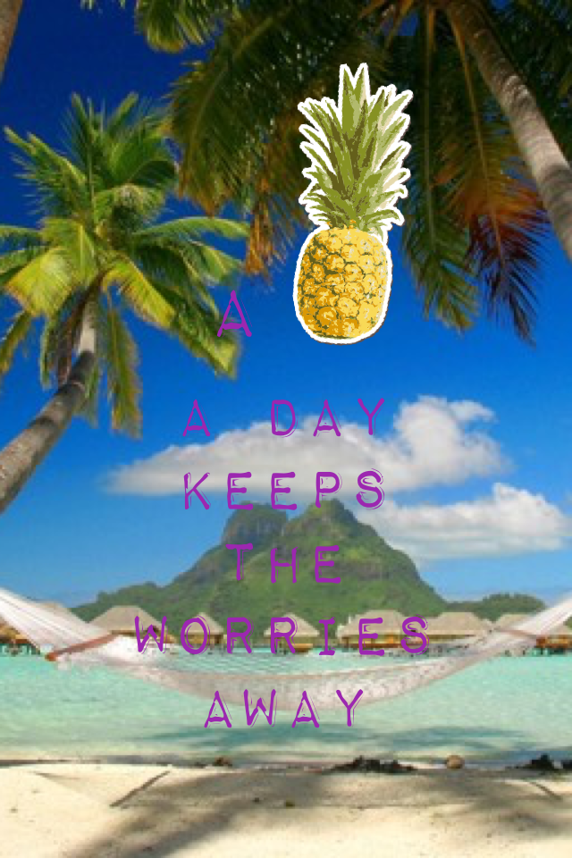 A pineapple a day keeps the worries away