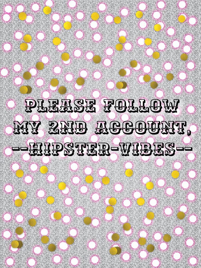 Please follow my 2nd account!💖💖💖