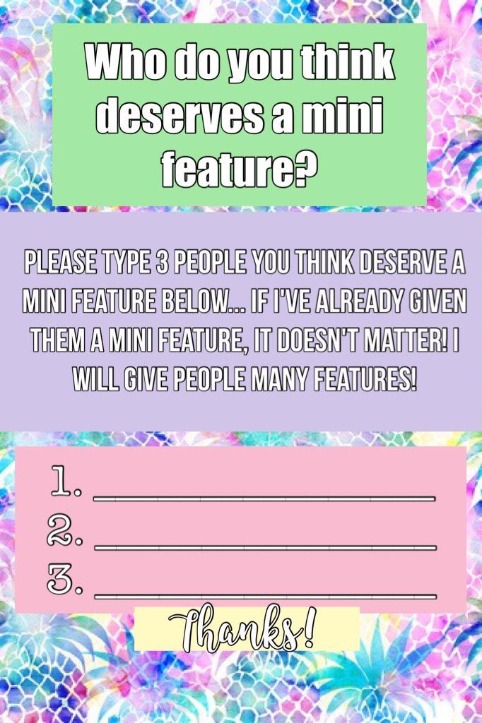 Who do you think deserves a mini feature?