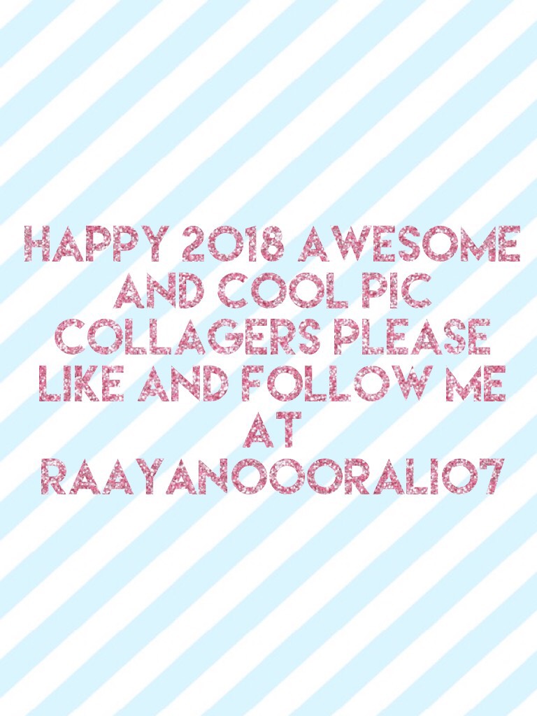 Happy 2018 Awesome and cool pic collagers Please like and follow me at raayanooorali07
