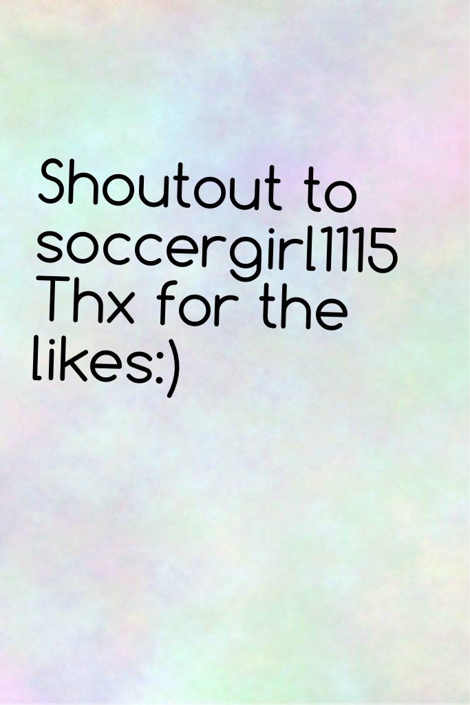 Shoutout to soccergirl1115 
Thx for the likes:)