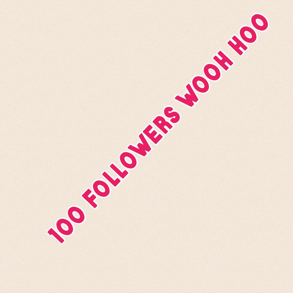 100 followers wooh hoo