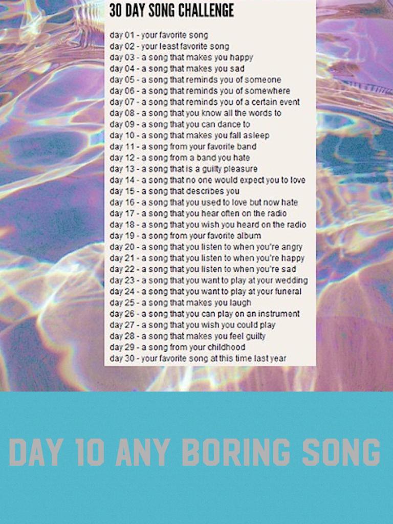 Day 10 any boring song