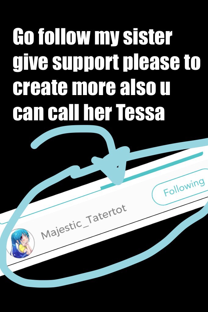 Go follow my sister give support please to create more also u can call her Tessa