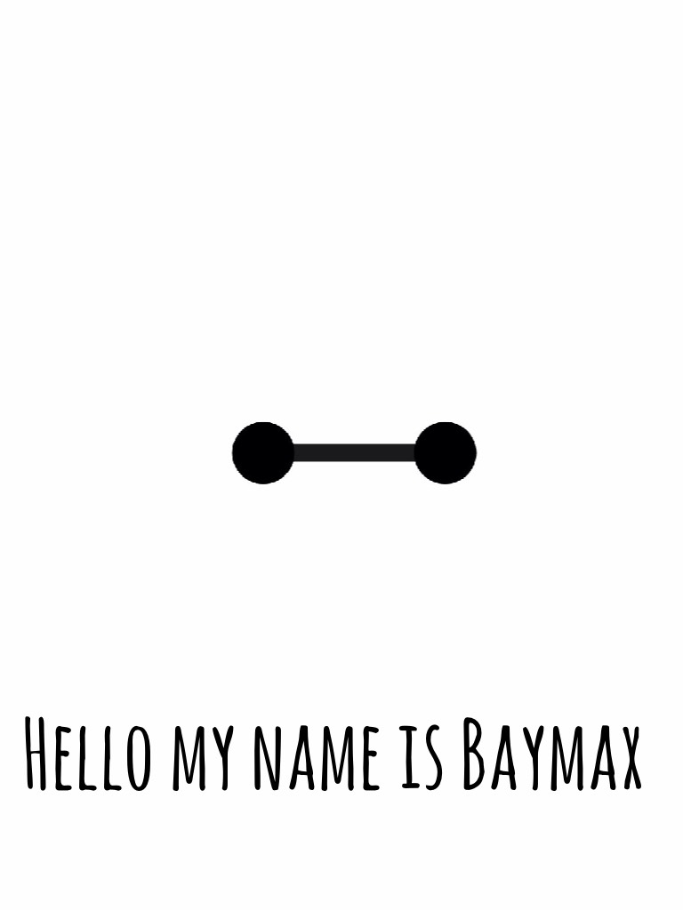 Hello my name is Baymax