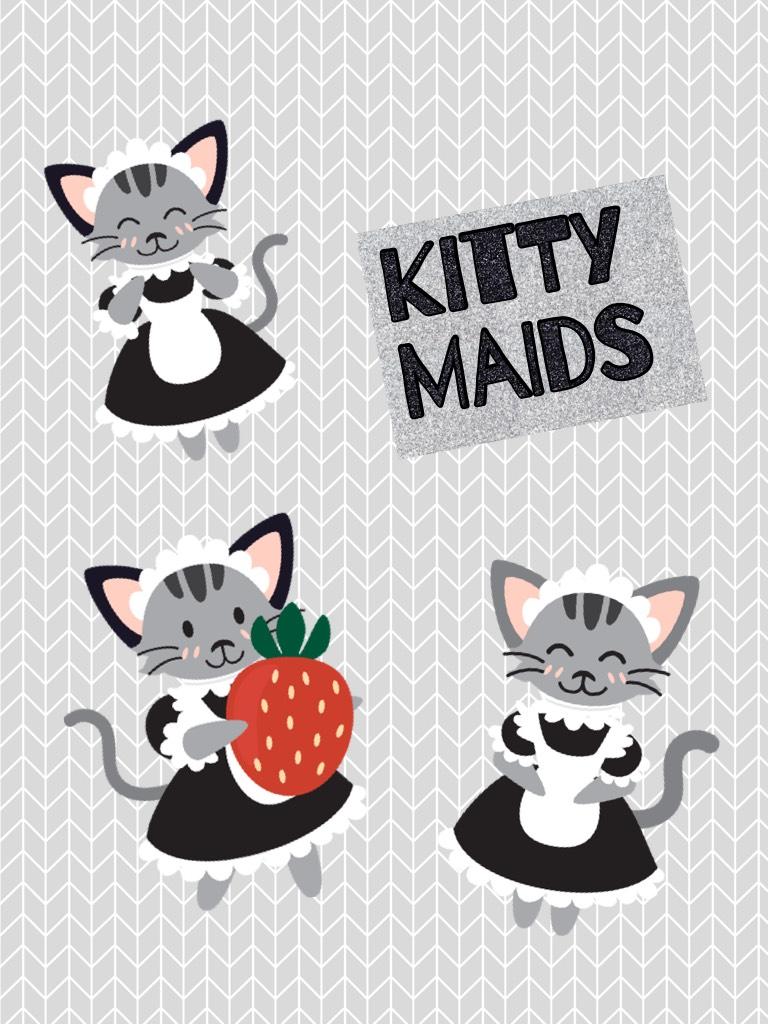 Kitty
Maids