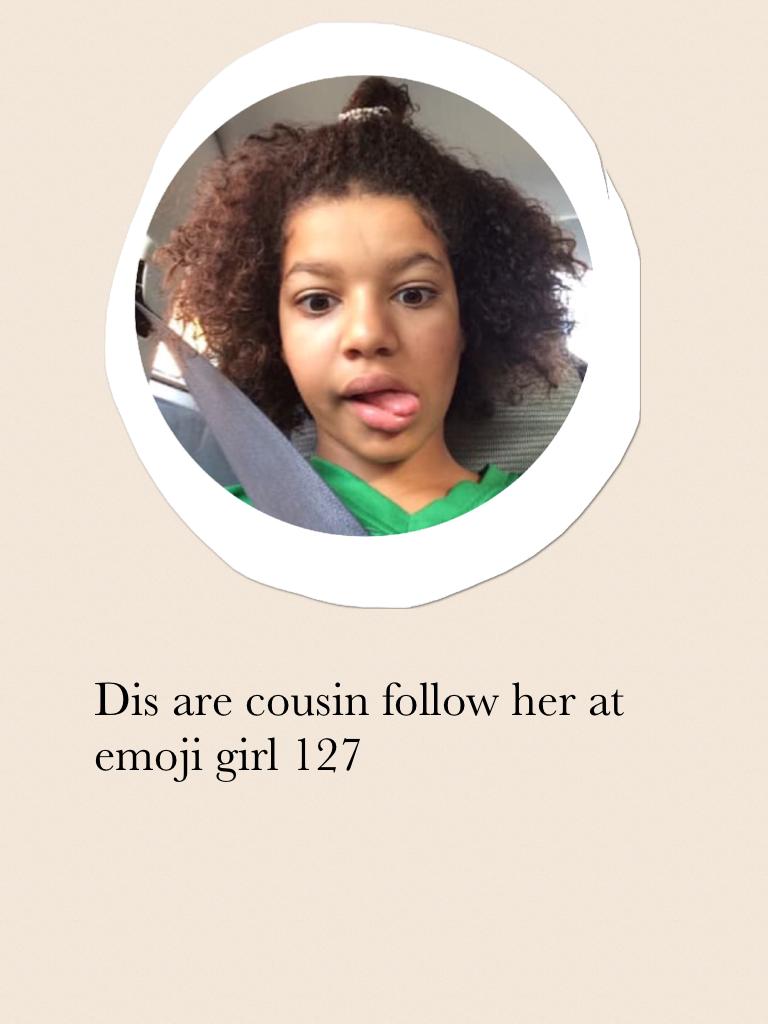 Dis are cousin follow her at emoji girl 127