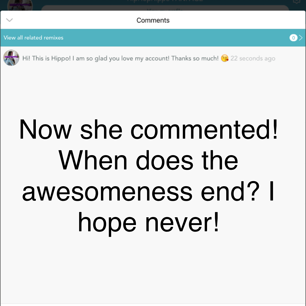 Now she commented! When does the awesomeness end? I hope never!
