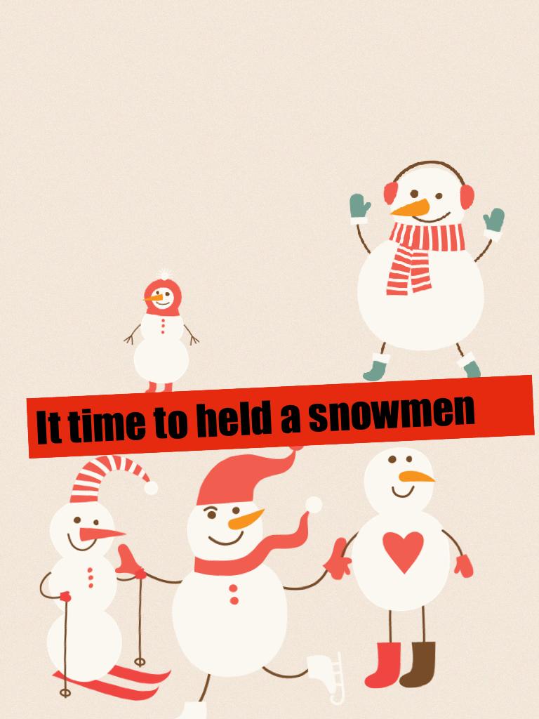 It time to held a snowmen