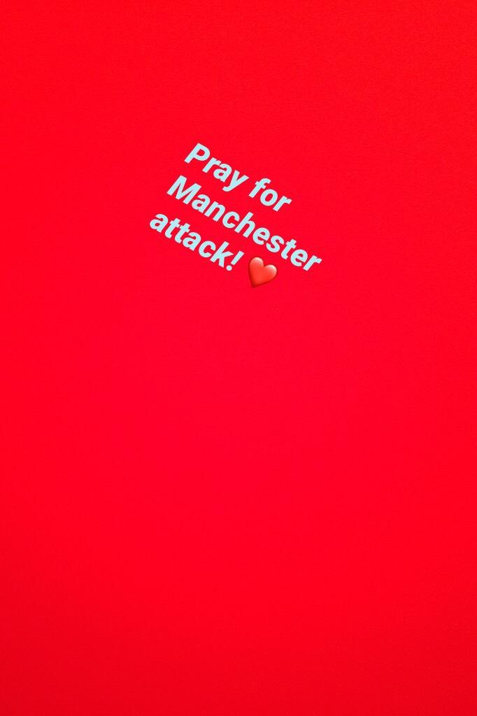 Pray for Manchester attack! ❤️