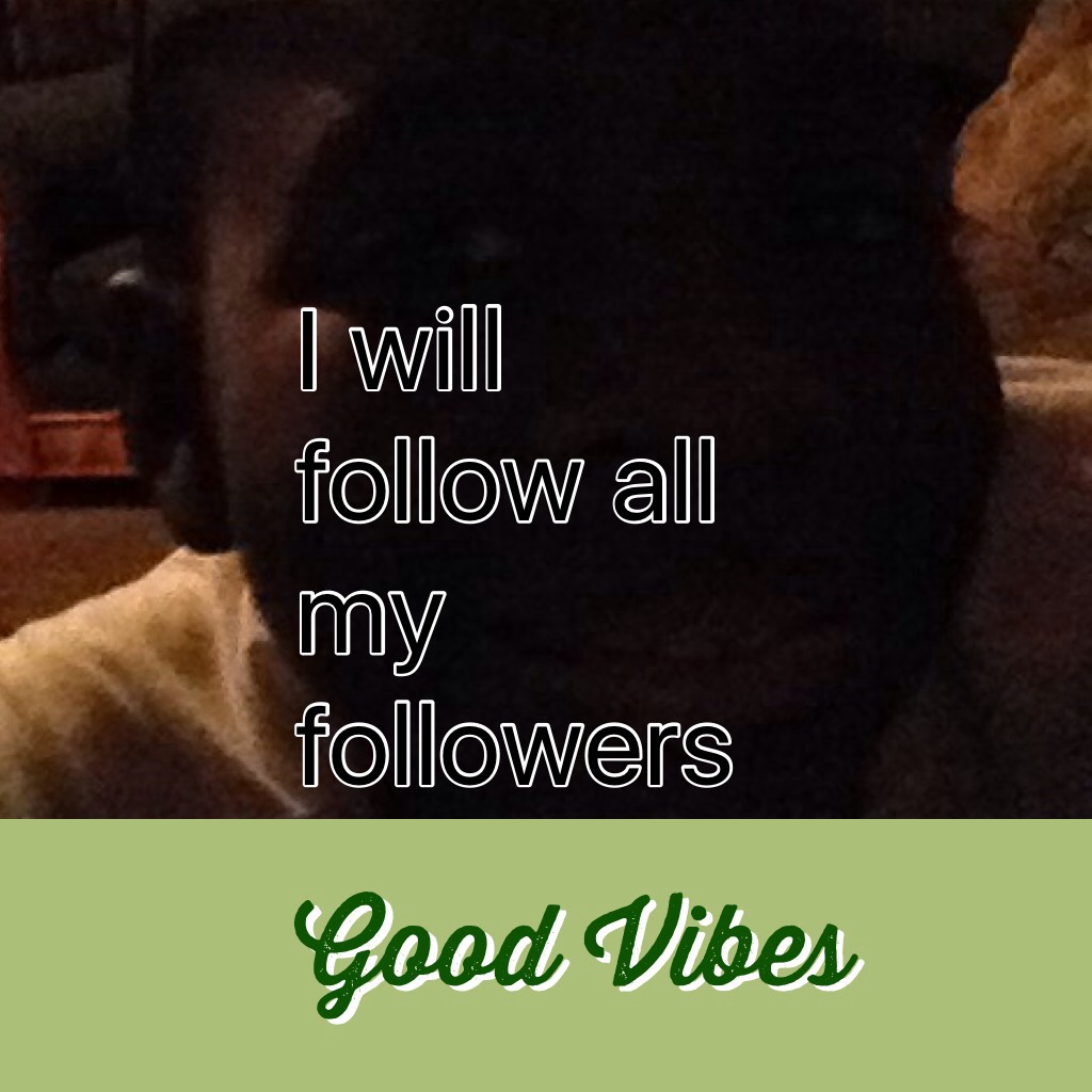I will follow all my followers