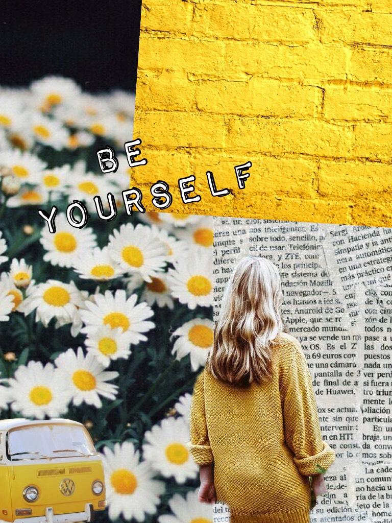 Be yourself💛