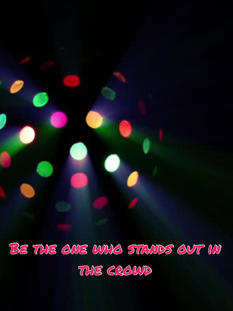 Be the one who stands out in the crowd 
