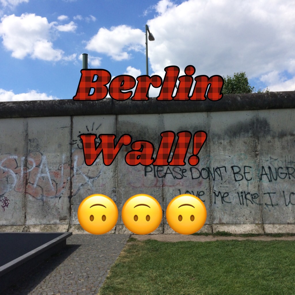Berlin Wall!
🙃🙃🙃