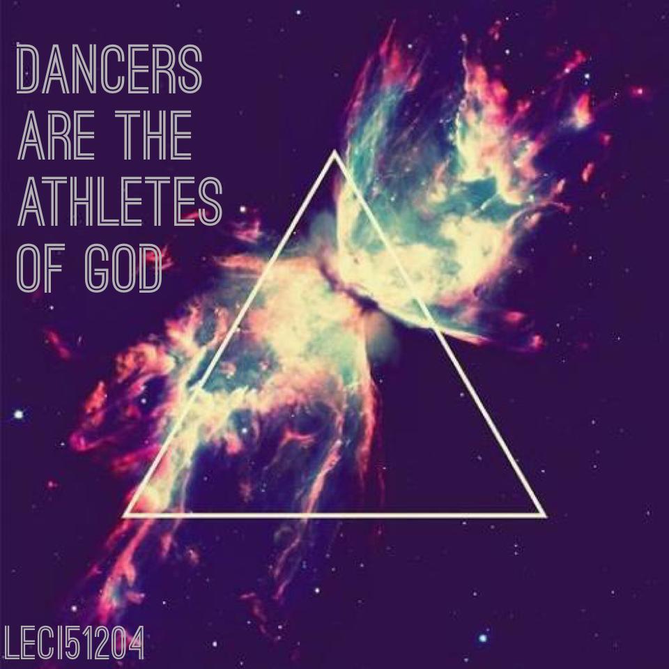Dancers
Are the
Athletes 
Of God