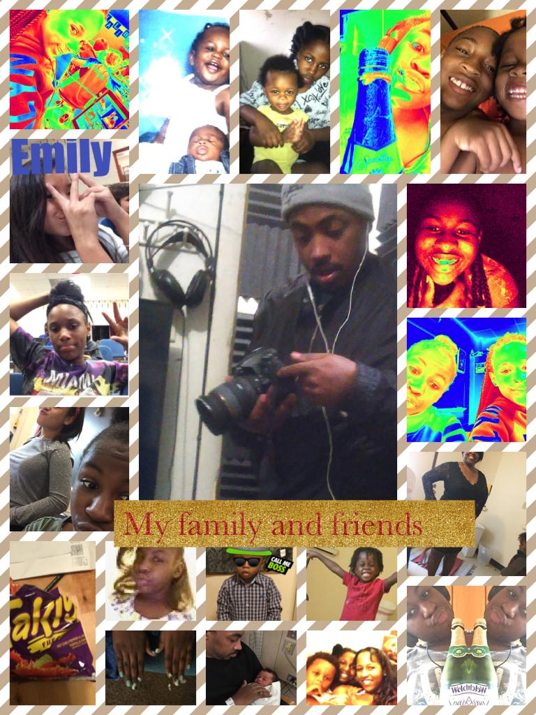 My family and friends 