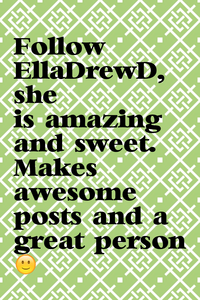 Follow EllaDrewD!!!!!!!!

