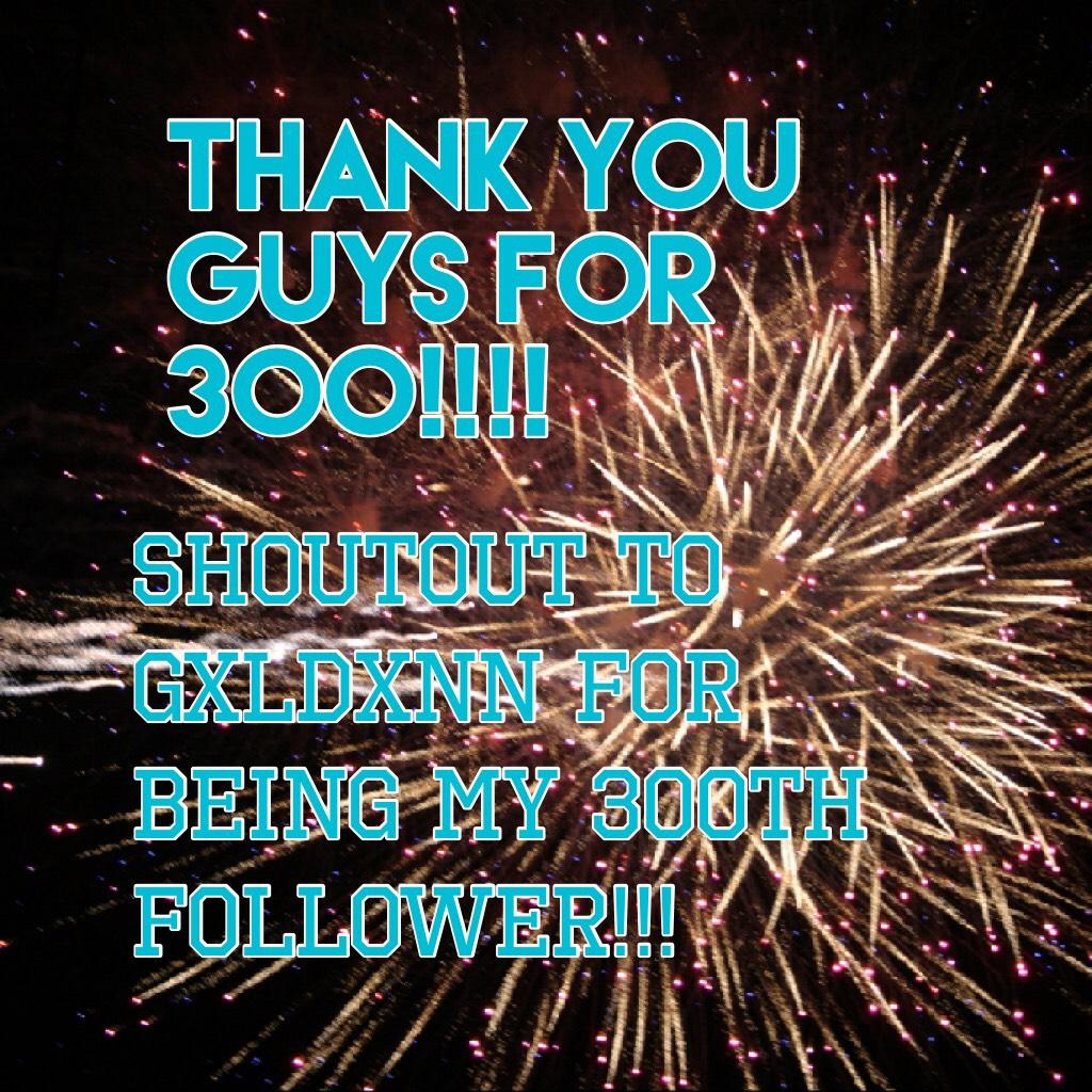 Thank you guys for 300!!!!
