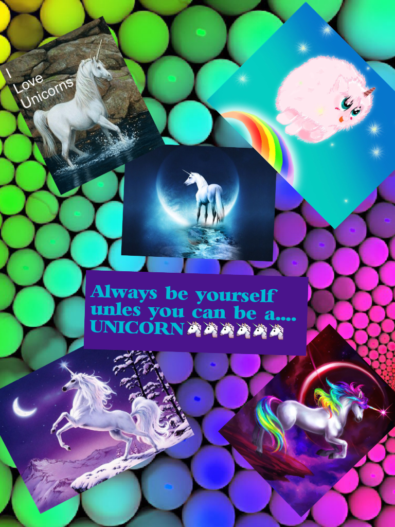 UNICORNS AWE AWESOME BELIVE IN THEM!