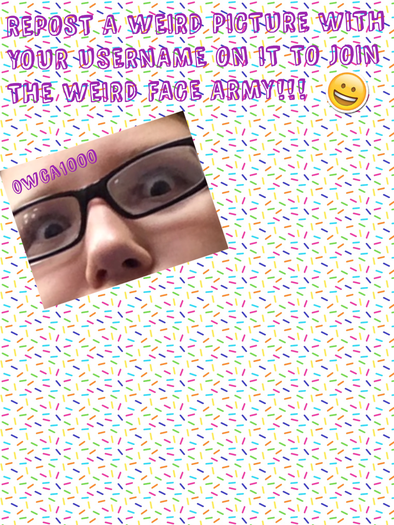 JOIN THE WEIRD FACE ARMY!!!!!