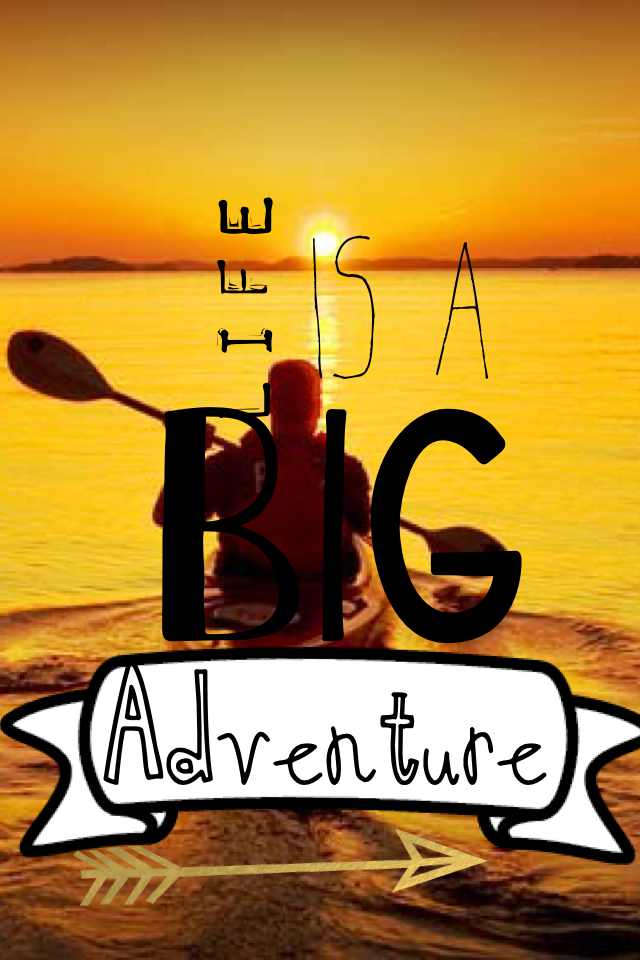 Life is a big adventure