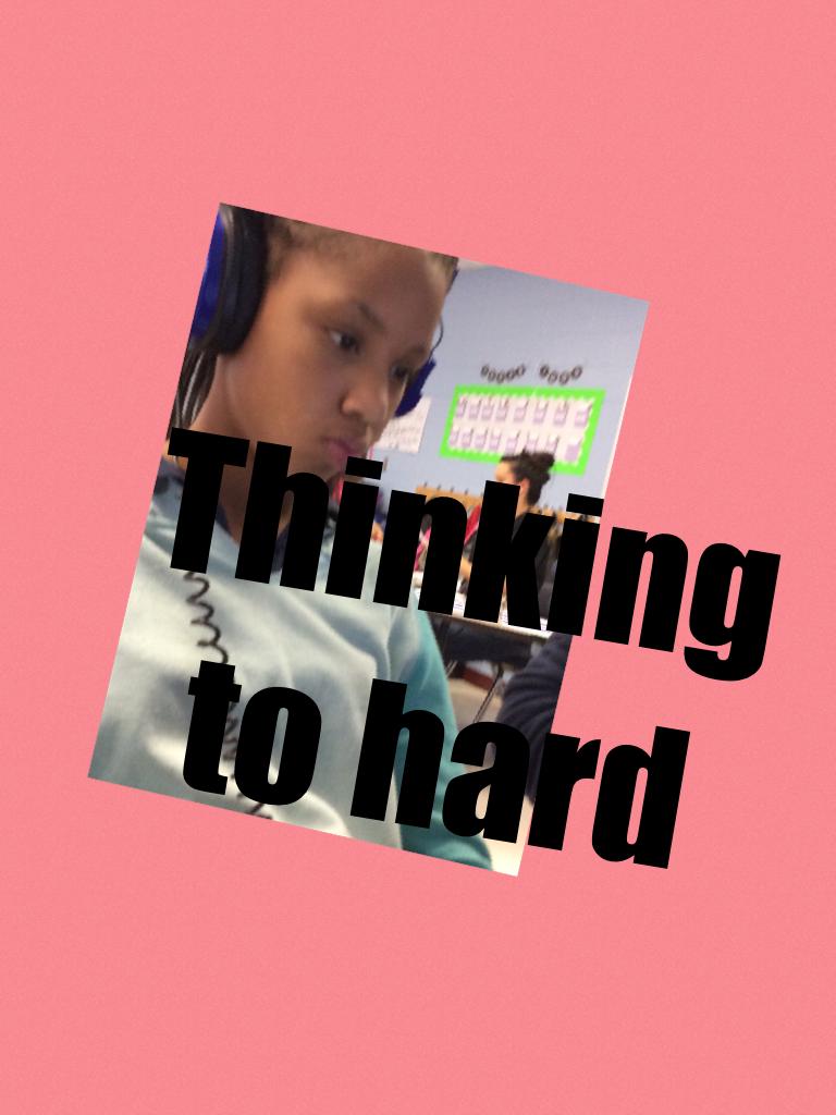 Thinking to hard