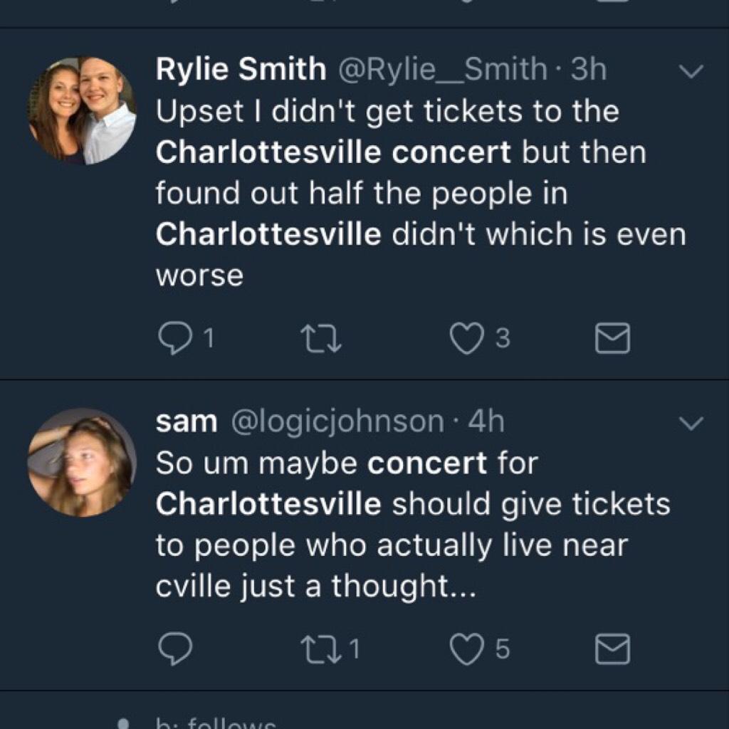 people who actually live in Charlottesville should only get to go like they actually experienced all of the horrible things that happened and people who just wanna see ariana, have money, and live nearby ACTUALLY got to go? what is this mess.