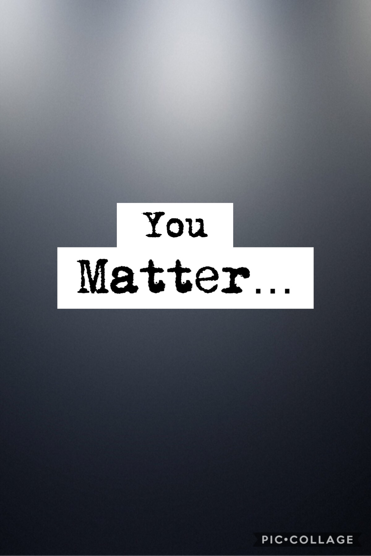 You matter…