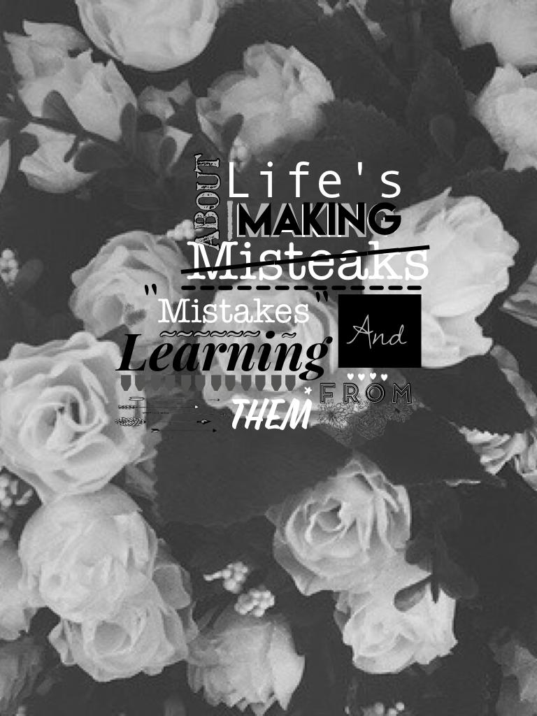 Life's About Making Mistakes And Learning From Them ❤️ 